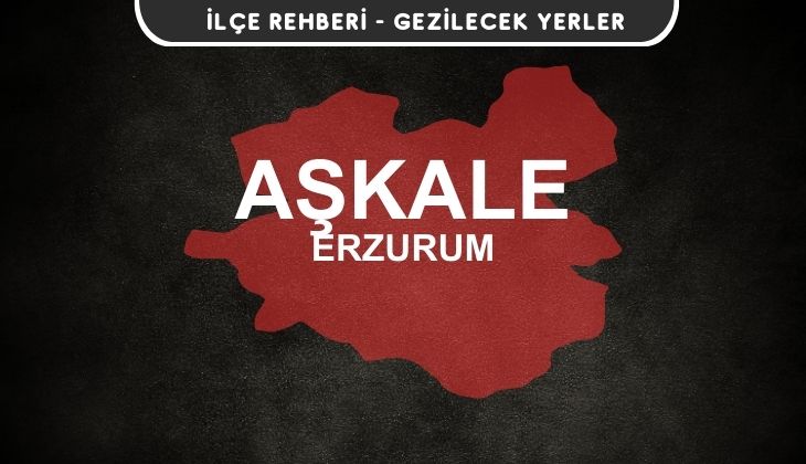 Erzurum Aşkale Gezi Rehberi