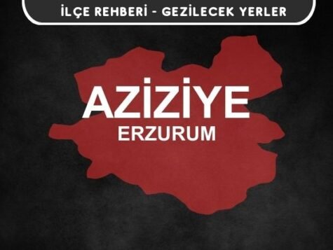 Erzurum Aziziye Gezi Rehberi