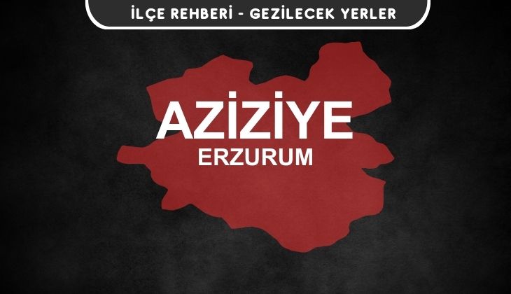 Erzurum Aziziye Gezi Rehberi