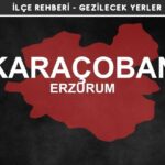 Erzurum Karaçoban Gezi Rehberi