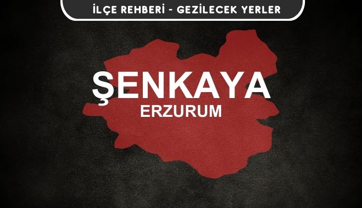 Erzurum Şenkaya Gezi Rehberi