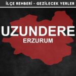 Erzurum Uzundere Gezi Rehberi