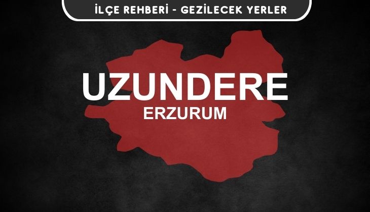 Erzurum Uzundere Gezi Rehberi