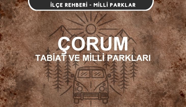 Çorum Milli Parkları ve Tabiat Parkları Listesi