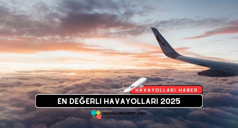 Dünyanın En Değerli Havayolu Şirketleri Listelendi