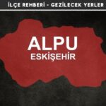 Eskişehir Alpu Gezi Rehberi