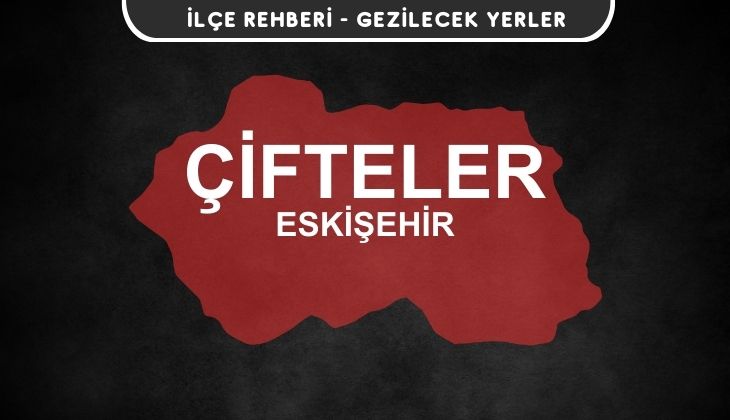 Eskişehir Çifteler Gezi Rehberi