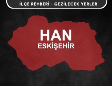 Eskişehir Han Gezi Rehberi