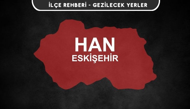 Eskişehir Han Gezi Rehberi