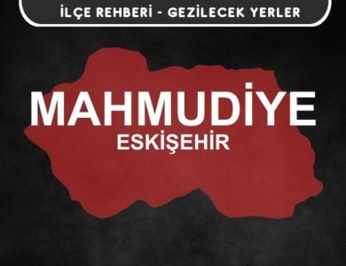 Eskişehir Mahmudiye Gezi Rehberi