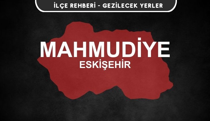 Eskişehir Mahmudiye Gezi Rehberi