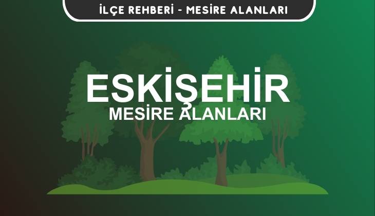 Eskişehir Mesire Alanları Listesi - Kamp ve Piknik Yerleri