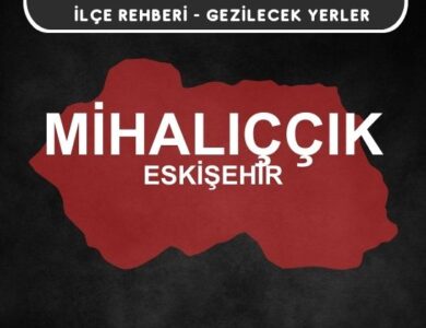 Eskişehir Mihalıççık Gezi Rehberi