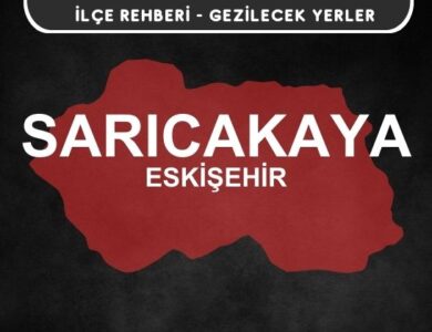 Eskişehir Sarıcakaya Gezi Rehberi