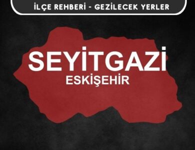 Eskişehir Seyitgazi Gezi Rehberi