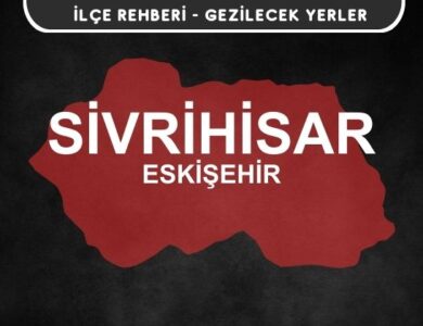 Eskişehir Sivrihisar Gezi Rehberi