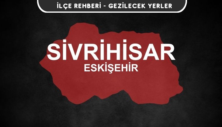 Eskişehir Sivrihisar Gezi Rehberi