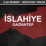 Gaziantep İslahiye Gezi Rehberi