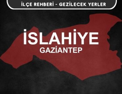 Gaziantep İslahiye Gezi Rehberi