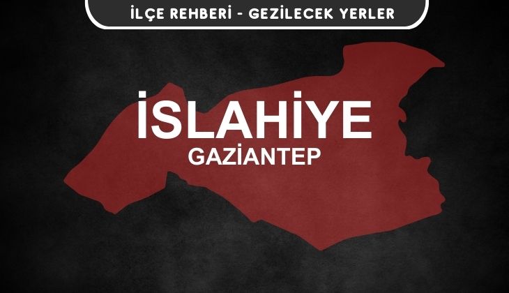 Gaziantep İslahiye Gezi Rehberi