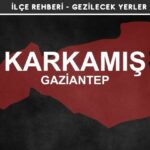 Gaziantep Karkamış Gezi Rehberi