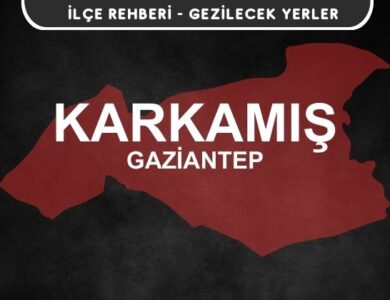 Gaziantep Karkamış Gezi Rehberi