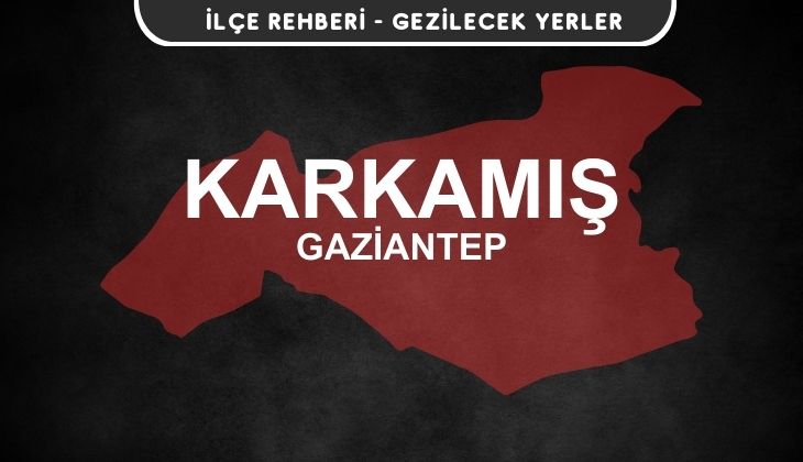 Gaziantep Karkamış Gezi Rehberi