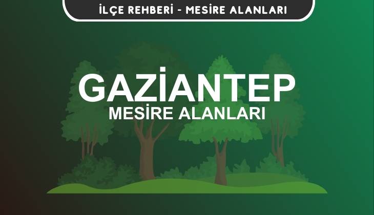 Gaziantep Mesire Alanları Listesi - Kamp ve Piknik Yerleri