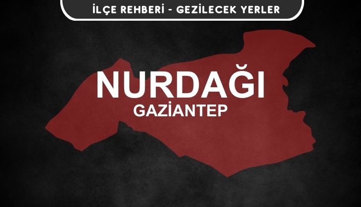 Gaziantep Nurdağı Gezi Rehberi