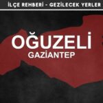 Gaziantep Oğuzeli Gezi Rehberi