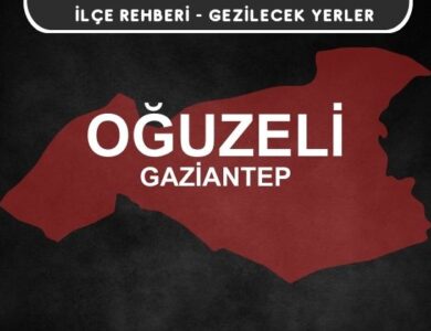 Gaziantep Oğuzeli Gezi Rehberi