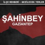 Gaziantep Şahinbey Gezi Rehberi