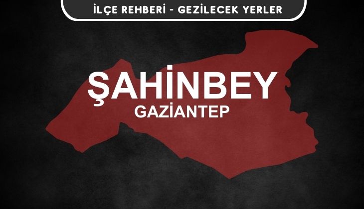 Gaziantep Şahinbey Gezi Rehberi