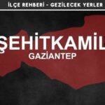 Gaziantep Şehitkamil Gezi Rehberi