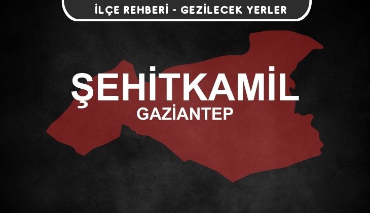 Gaziantep Şehitkamil Gezi Rehberi