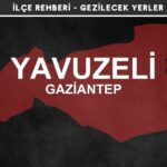 Gaziantep Yavuzeli Gezi Rehberi