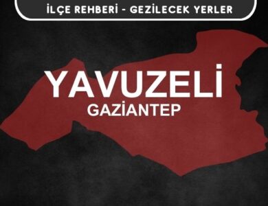 Gaziantep Yavuzeli Gezi Rehberi