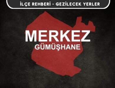 Gümüşhane Merkez Gezi Rehberi