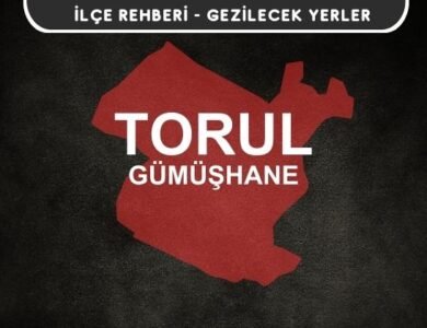 Gümüşhane Torul Gezi Rehberi