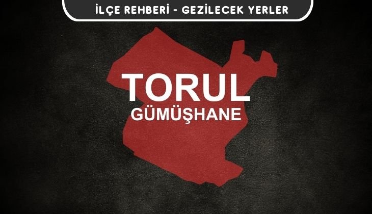Gümüşhane Torul Gezi Rehberi