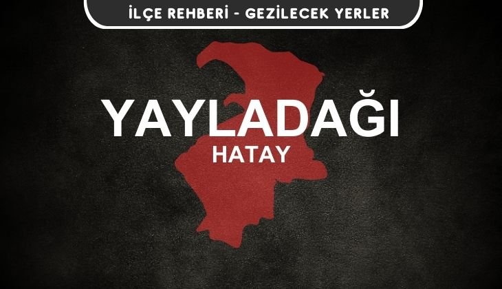 Hatay Yayladağı Gezi Rehberi
