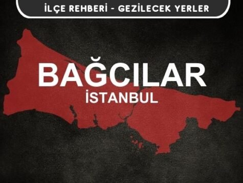 İstanbul Bağcılar Gezi Rehberi