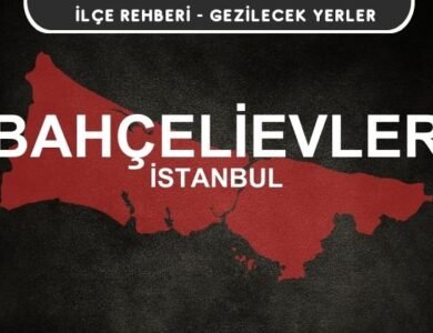 İstanbul Bahçelievler Gezi Rehberi