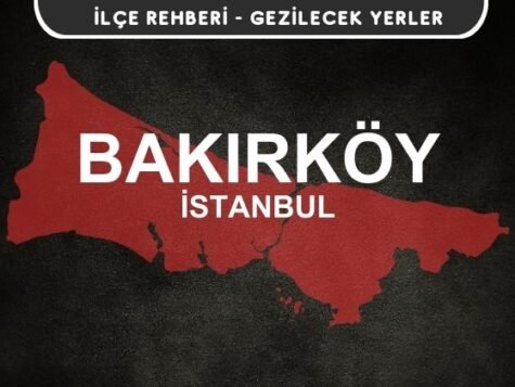 İstanbul Bakırköy Gezi Rehberi