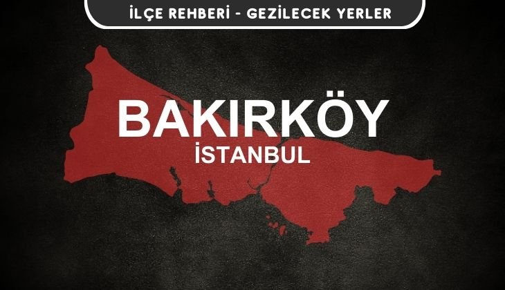 İstanbul Bakırköy Gezi Rehberi