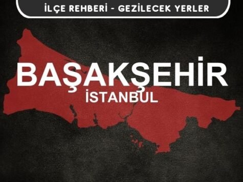 İstanbul Başakşehir Gezi Rehberi