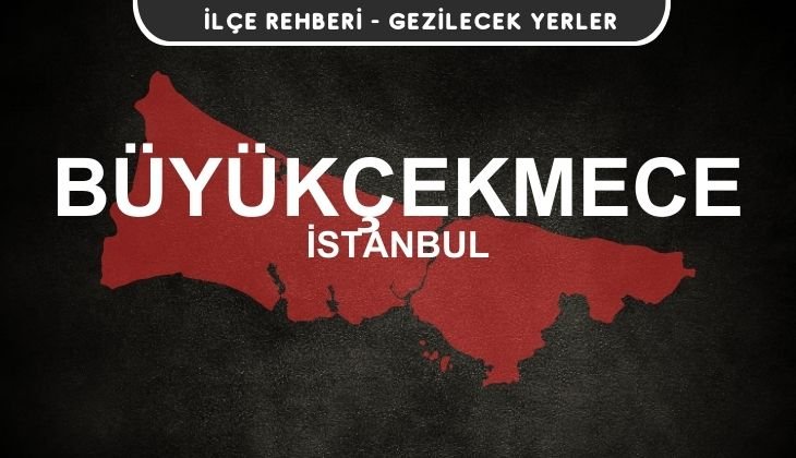 İstanbul Büyükçekmece Gezi Rehberi