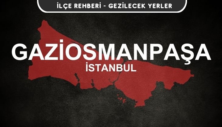 İstanbul Gaziosmanpaşa Gezi Rehberi