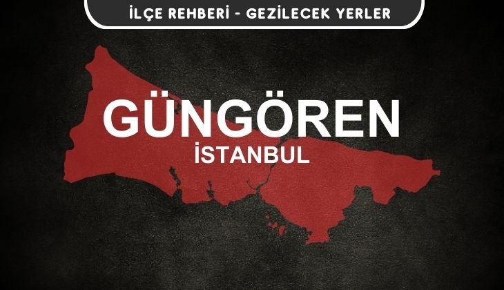 İstanbul Güngören Gezi Rehberi