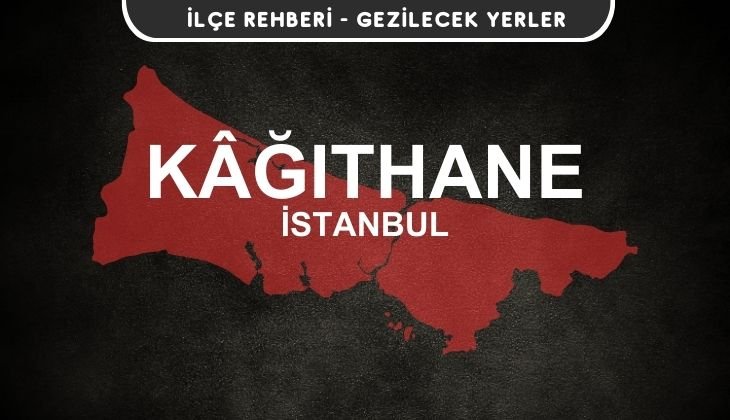 İstanbul Kâğıthane Gezi Rehberi